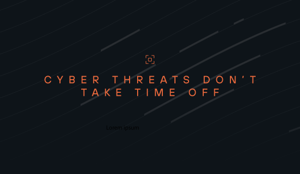 Cyber Threats Don't Take Time Off