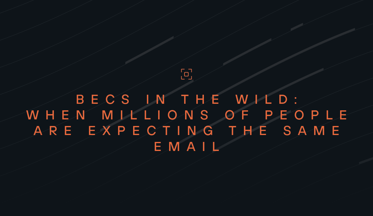 BECs In the Wild: When Millions of People Are Expecting the Same Email
