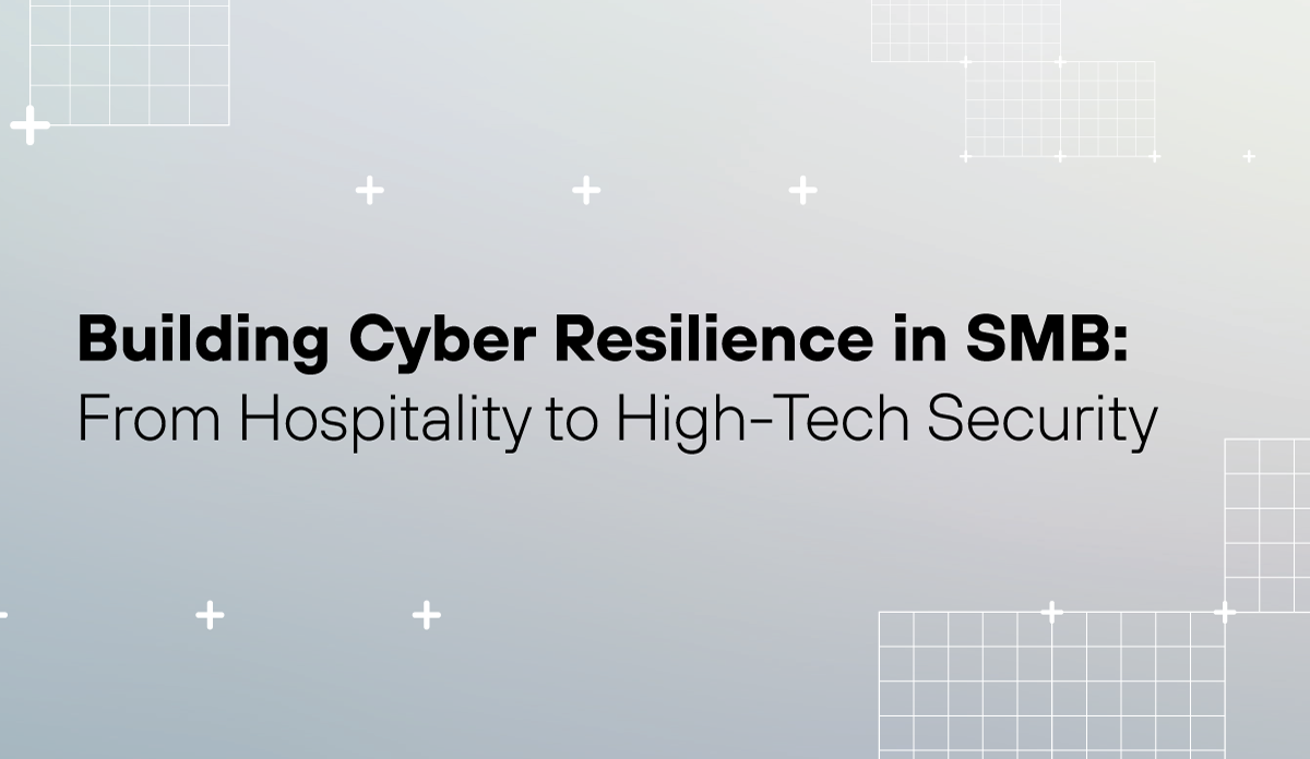 Building Cyber Resilience in SMB: From Hospitality to High-Tech Security
