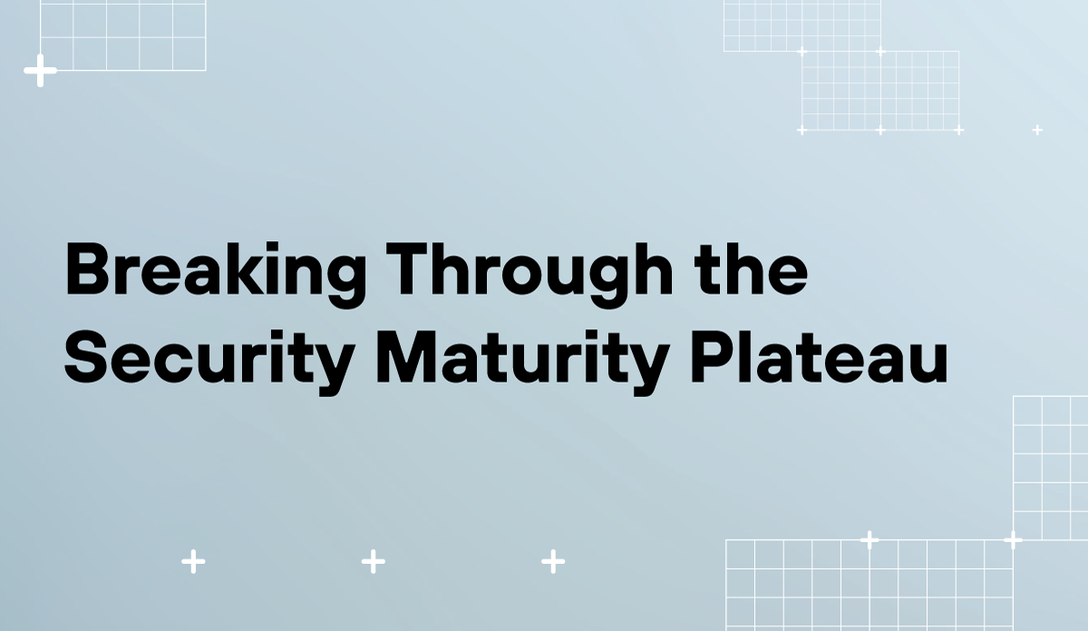 Breaking Through the Security Maturity Plateau