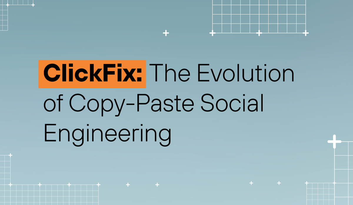 ClickFix: The Evolution of Copy-Paste Social Engineering 