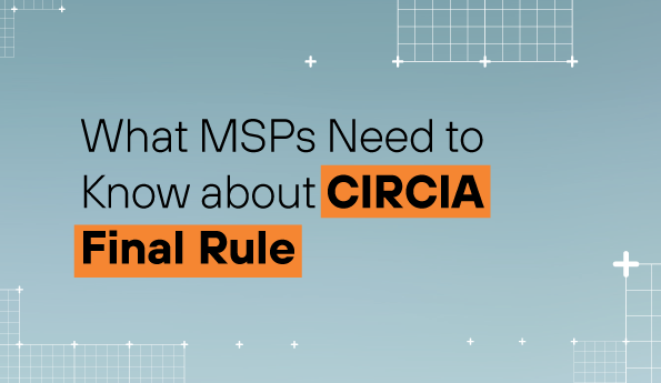 What MSPs Need to Know about CIRCIA Final Rule 