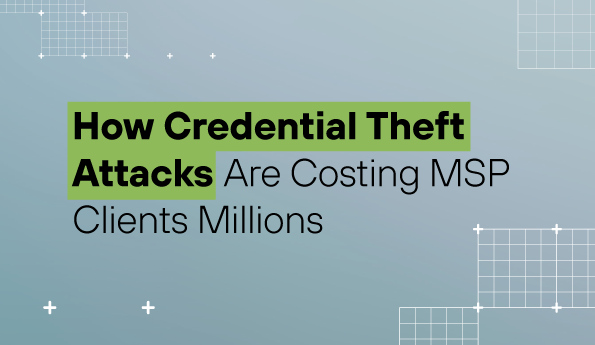 How Credential Theft Attacks Are Costing MSP Clients Millions