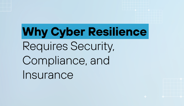 Why Cyber Resilience Requires Security, Compliance, and Insurance