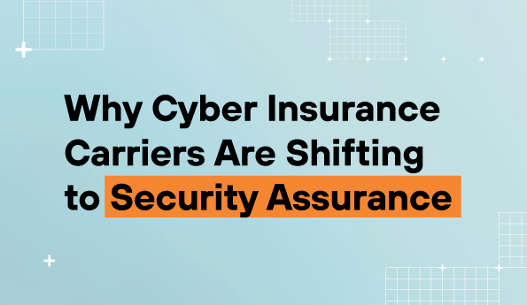 Why Cyber Insurance Carriers Are Shifting to Security Assurance 