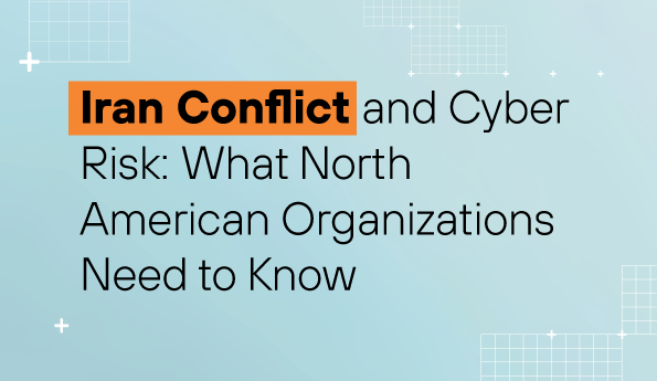 Iran Conflict and Cyber Risk: What North American Organizations Need to Know ‍