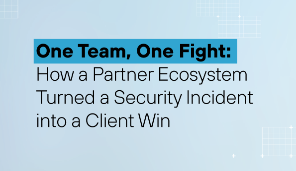 How a Partner Ecosystem Turned a Security Incident into a Client Win