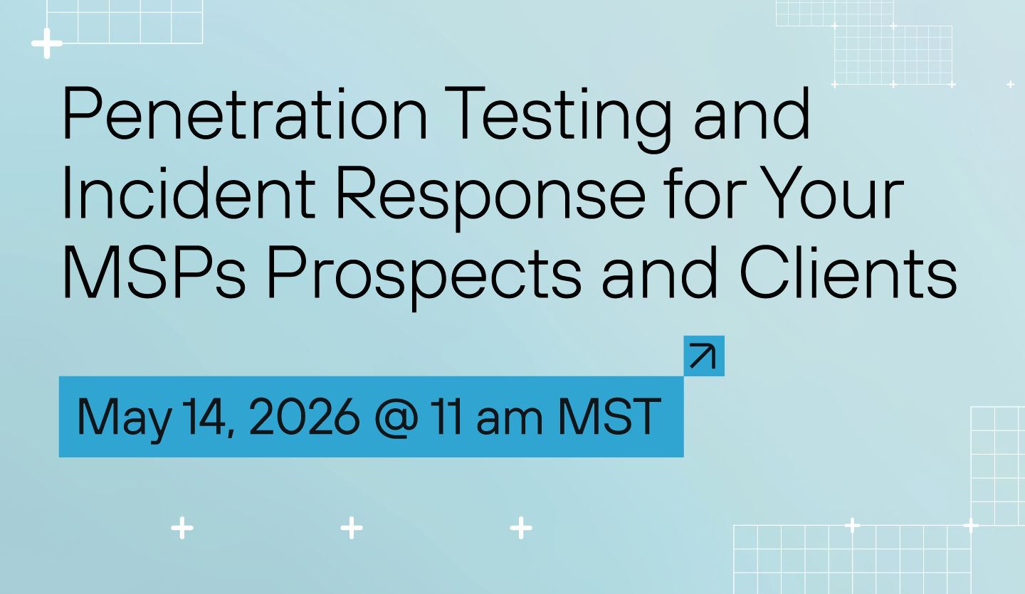  Penetration Testing & Incident Response for Your MSPs Prospects and Clients