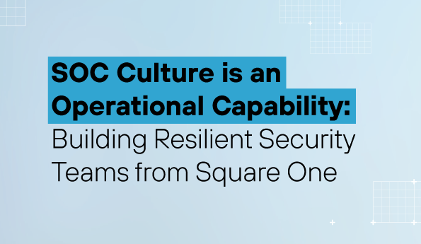 SOC Culture is an Operational Capability: Building Resilient Security Teams from Square One