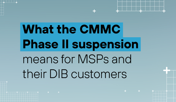 What the CMMC Phase II Suspension Means for MSPs and Their DIB Customers 