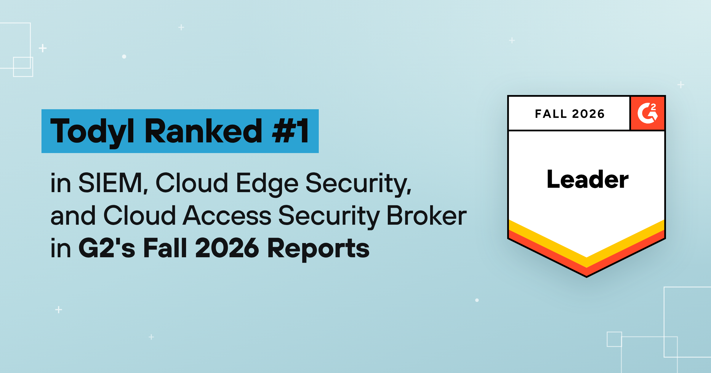 Todyl Ranked #1 in SIEM, Cloud Edge Security, and Cloud Access Security Broker in G2's Fall 2026 Reports
