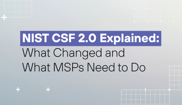 NIST CSF 2.0 Explained: What Changed and What MSPs Need to Do 