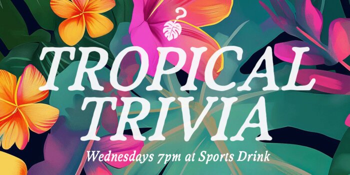 Tropical Trivia with Sean Bahama at SPORTS DRINK (Wednesday, 7:00p)