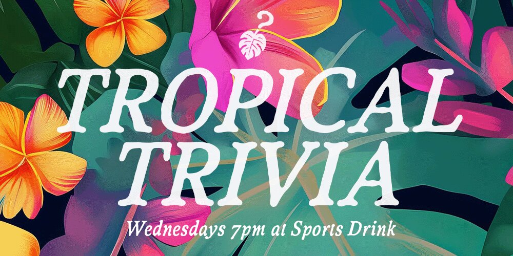 Tropical Trivia with Sean Bahama at SPORTS DRINK (Wednesday, 7:00p)