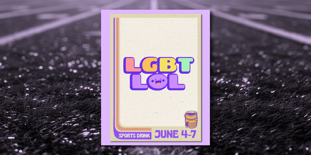 LGBTLOL at SPORTS DRINK (Saturday)