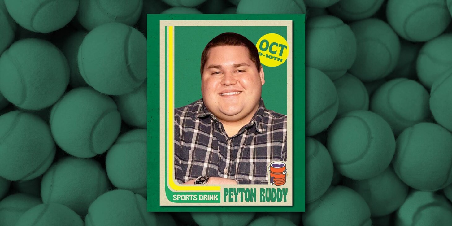 Peyton Ruddy at SPORTS DRINK (Saturday, 7:00p)