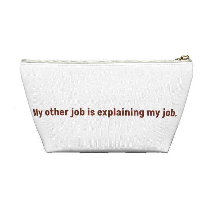 Zippered accessory pouch reading "My other job is explaining my job."