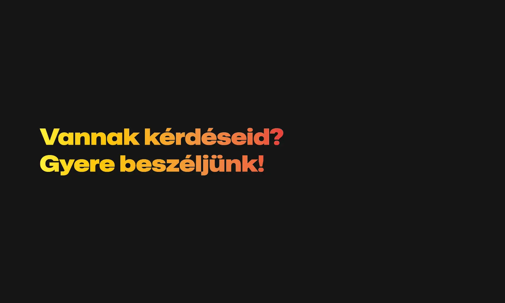 Text in Hungarian asking if you have questions and inviting to talk, displayed in a gradient yellow to red font on black background.