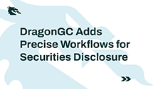 DragonGC Adds Precise Workflows for Securities Disclosure