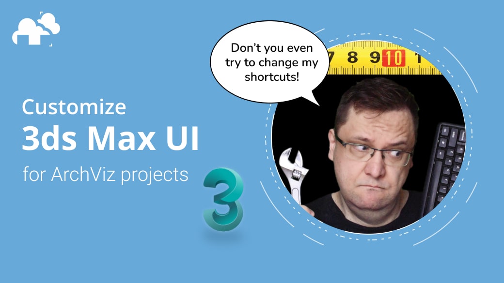 건축 시각화 프로젝트에서 3ds Max UI를 사용자 지정하는 10단계