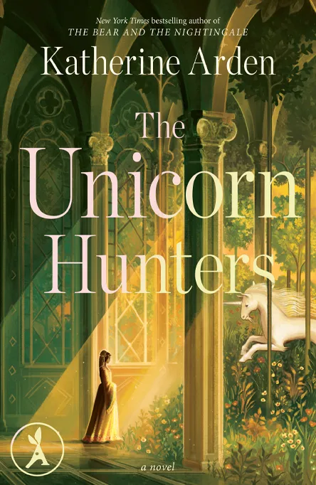 Book cover of The Unicorn Hunters by Katherine Arden showing a woman in a gown facing a unicorn in a sunlit archway.