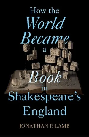 How the World Became a Book in Shakespeare's England