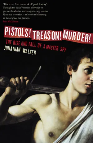 Pistols! Treason! Murder! The Rise and Fall of a Master Spy