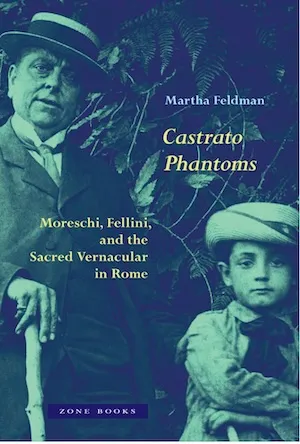 Castrato Phantoms: Moreschi, Fellini, and the Sacred Vernacular in Rome