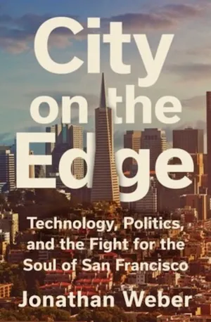 City on the Edge: Technology, Politics, and the Fight for the Soul of San Francisco