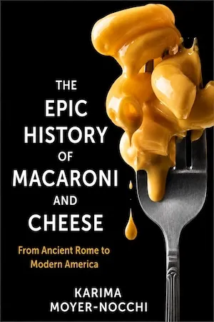 The Epic History of Macaroni and Cheese: From Ancient Rome to Modern America