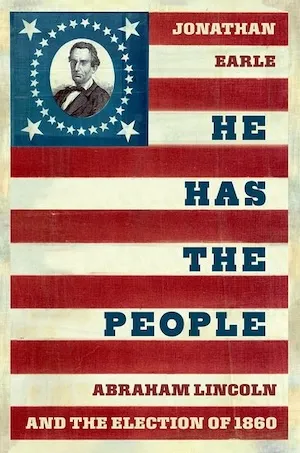 He Has the People: Abraham Lincoln and the Election of 1860