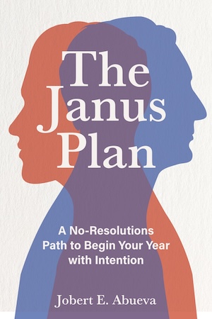 The Janus Plan: A No-Resolutions Path to Begin Your Year with Intention