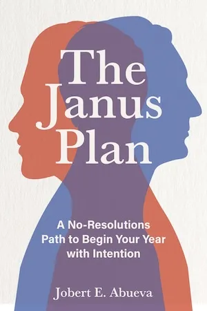 The Janus Plan: A No-Resolutions Path to Begin Your Year with Intention