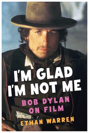I'm Glad I'm Not Me: Bob Dylan on Film