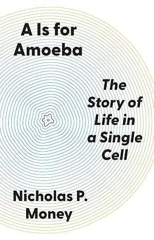A Is for Amoeba: The Story of Life in a Single Cell
