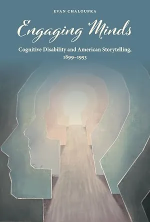 Engaging Minds: Cognitive Disability and American Storytelling, 1899–1953