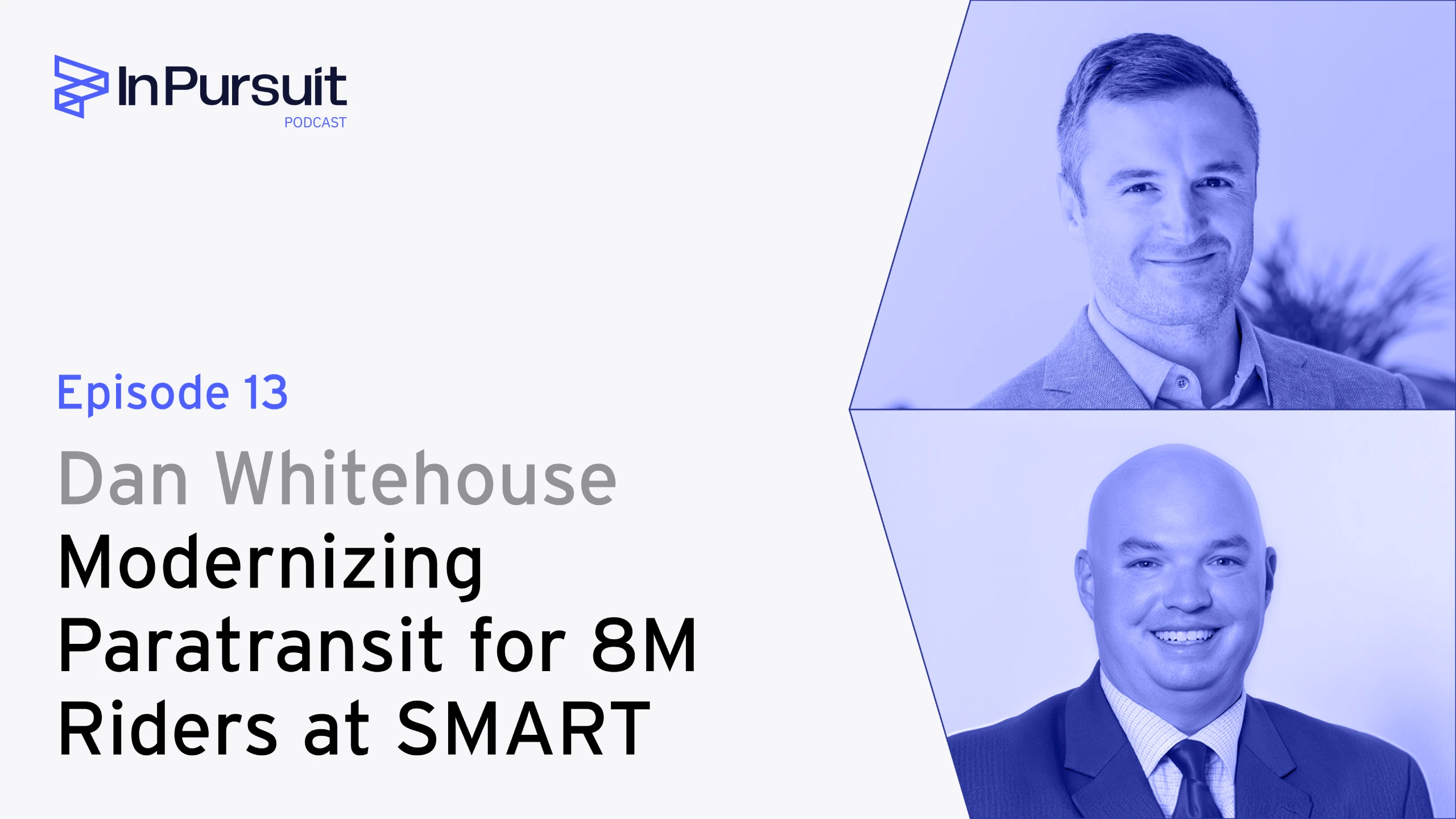 In Pursuit #13 | Mike Vichich & Dan Whitehouse — Modernizing Paratransit for 8M Riders at SMART
