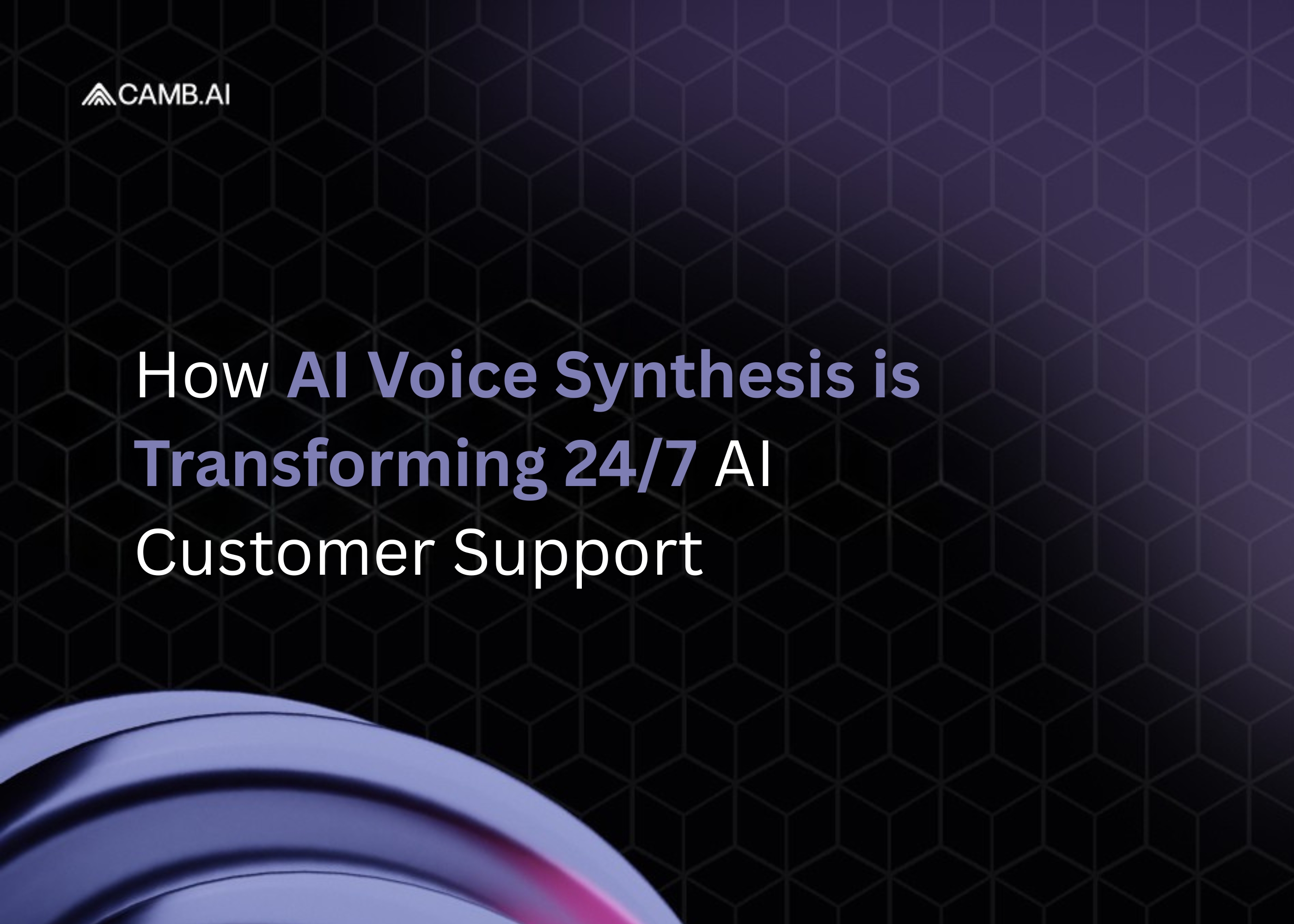 How AI Voice Synthesis is Transforming 24/7 Customer Support 