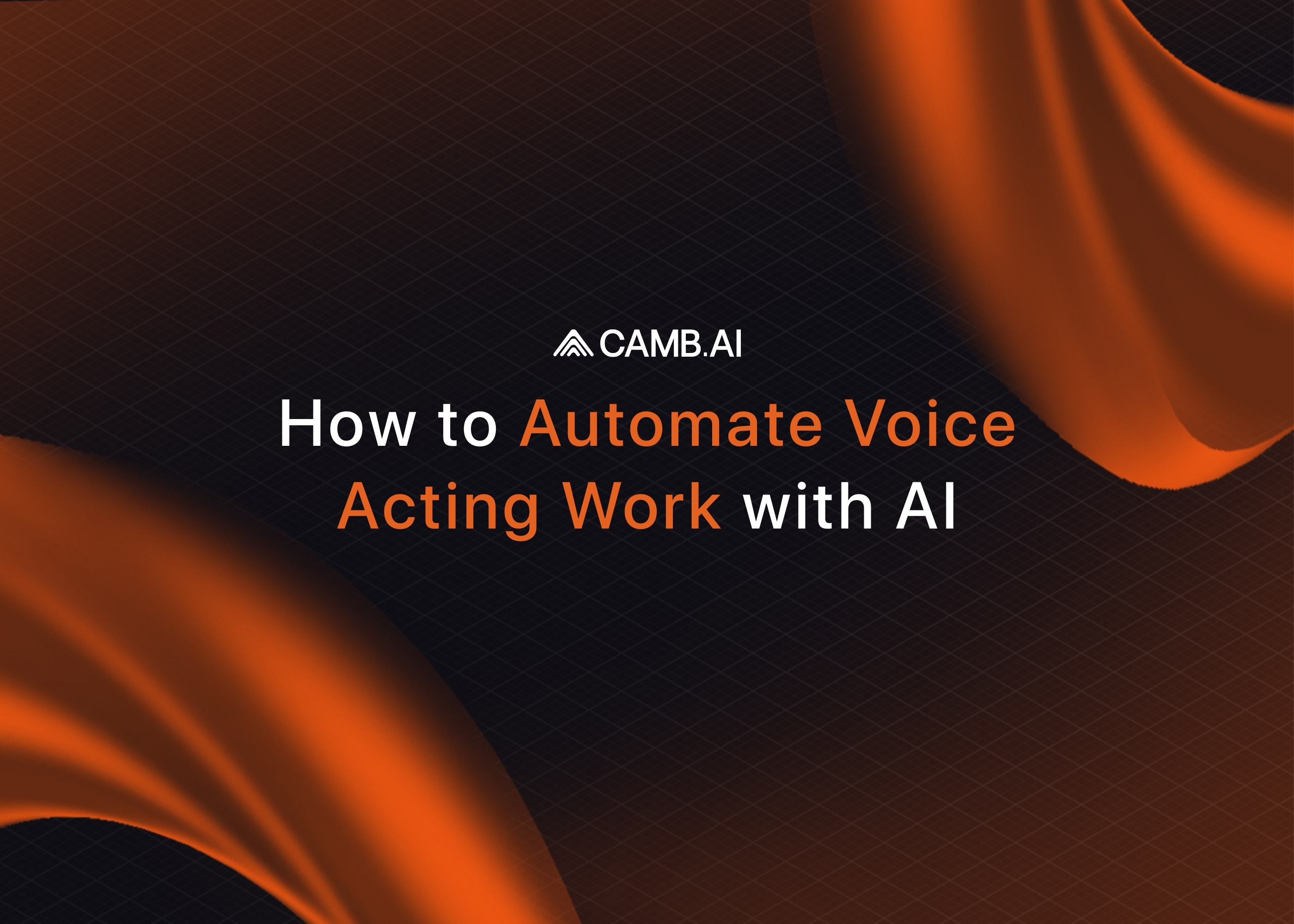 How to Automate Voice Acting Work with AI | CAMB.AI