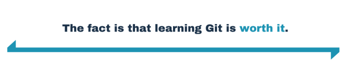 The fact is that learning Git is worth it.