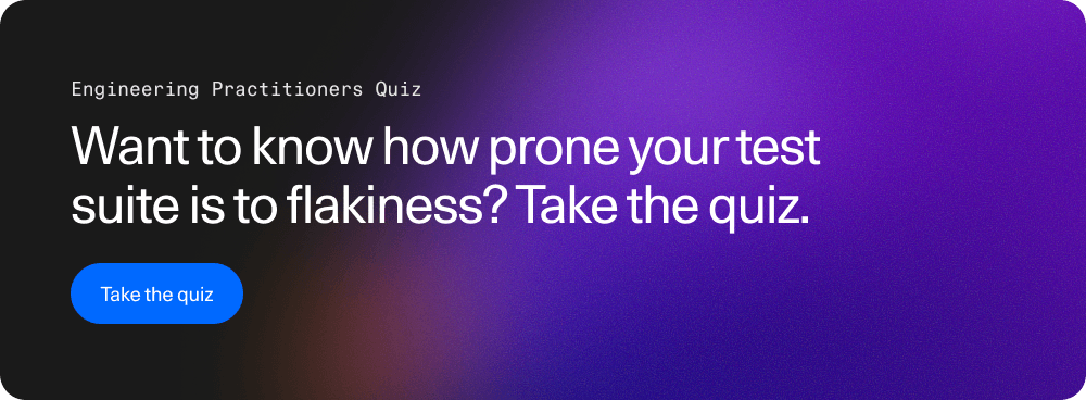 Want to know how prone your test suite is to flakiness? Take the quiz.