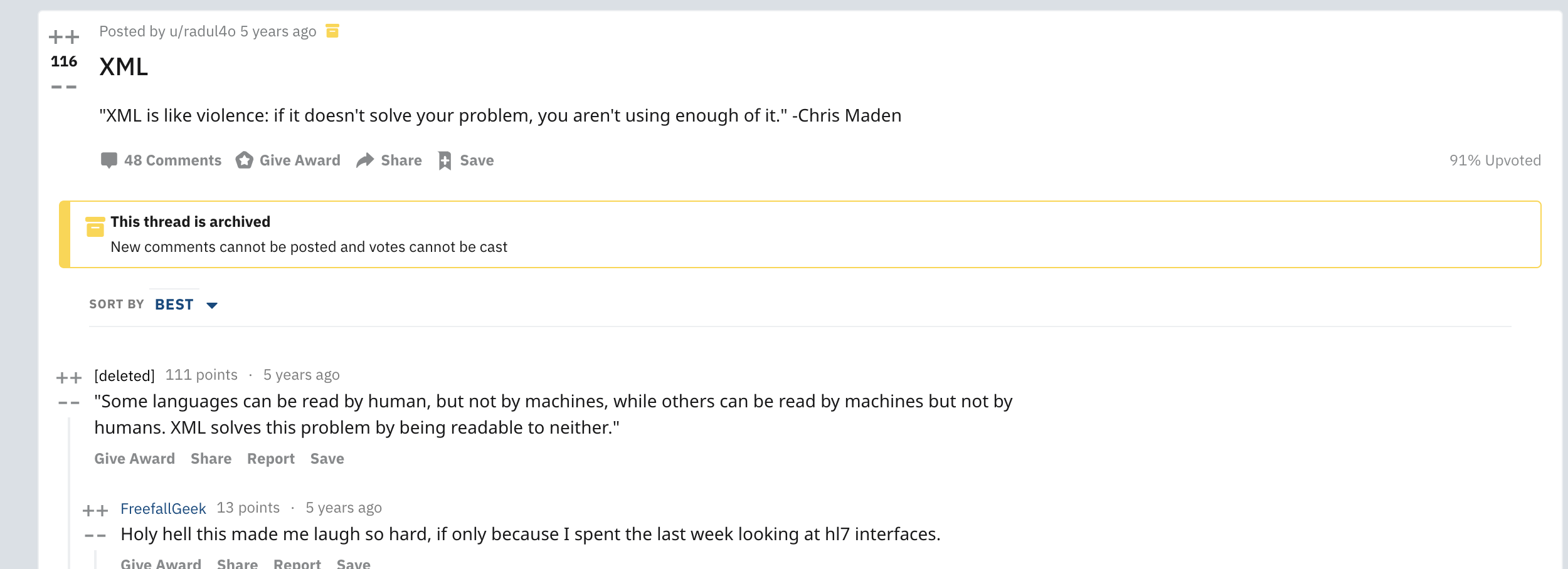 "XML is like violence; if it doesn't solve your problems, you aren't using enough of it." - Chris Maden