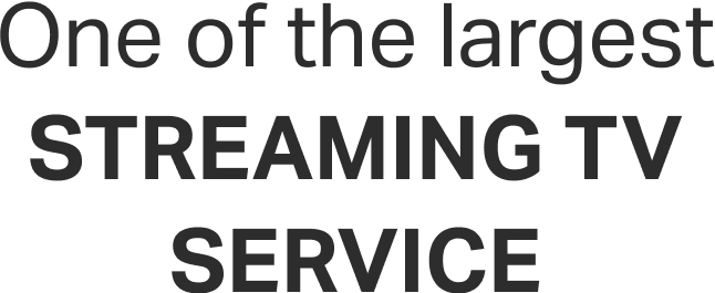 One Of The Largest Streaming TV Service