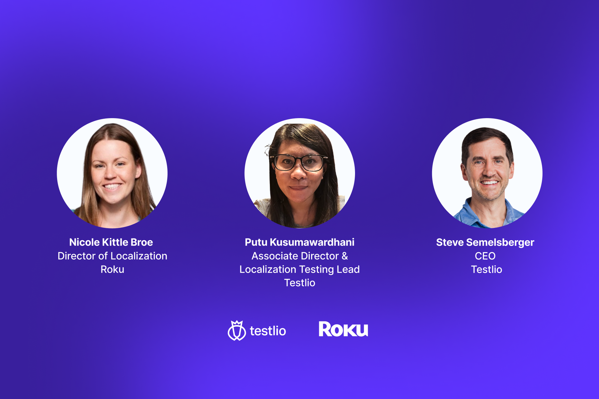 A webinar promotional graphic featuring three headshots in circular frames: Nicole Kittle Broe (Director of Localization, Roku), Putu Kusumawardhani (Associate Director & Localization Testing Lead, Testlio), and Steve Semelsberger (CEO, Testlio). The Testlio and Roku logos are centered at the bottom against a solid purple background.