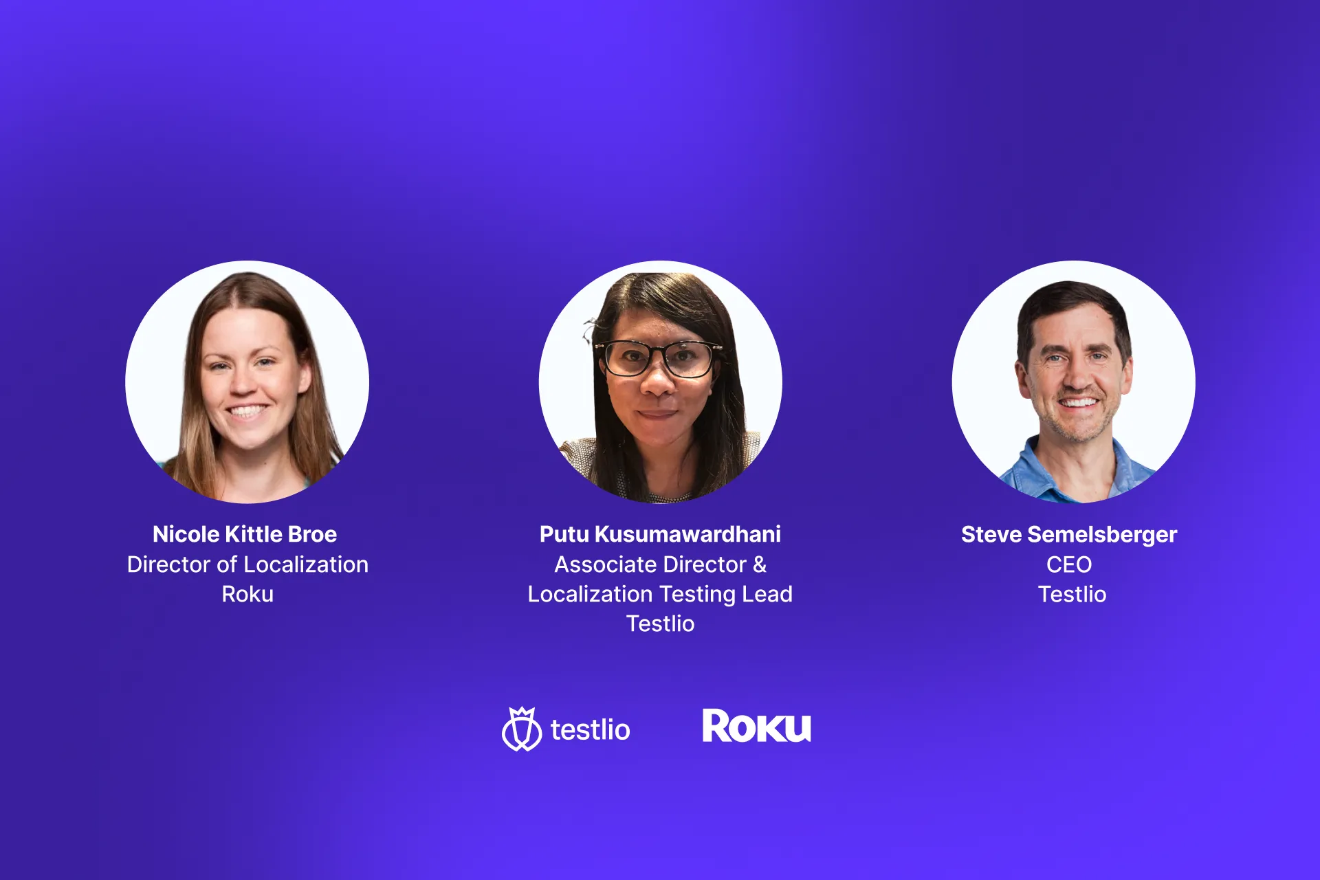 A webinar promotional graphic featuring three headshots in circular frames: Nicole Kittle Broe (Director of Localization, Roku), Putu Kusumawardhani (Associate Director & Localization Testing Lead, Testlio), and Steve Semelsberger (CEO, Testlio). The Testlio and Roku logos are centered at the bottom against a solid purple background.