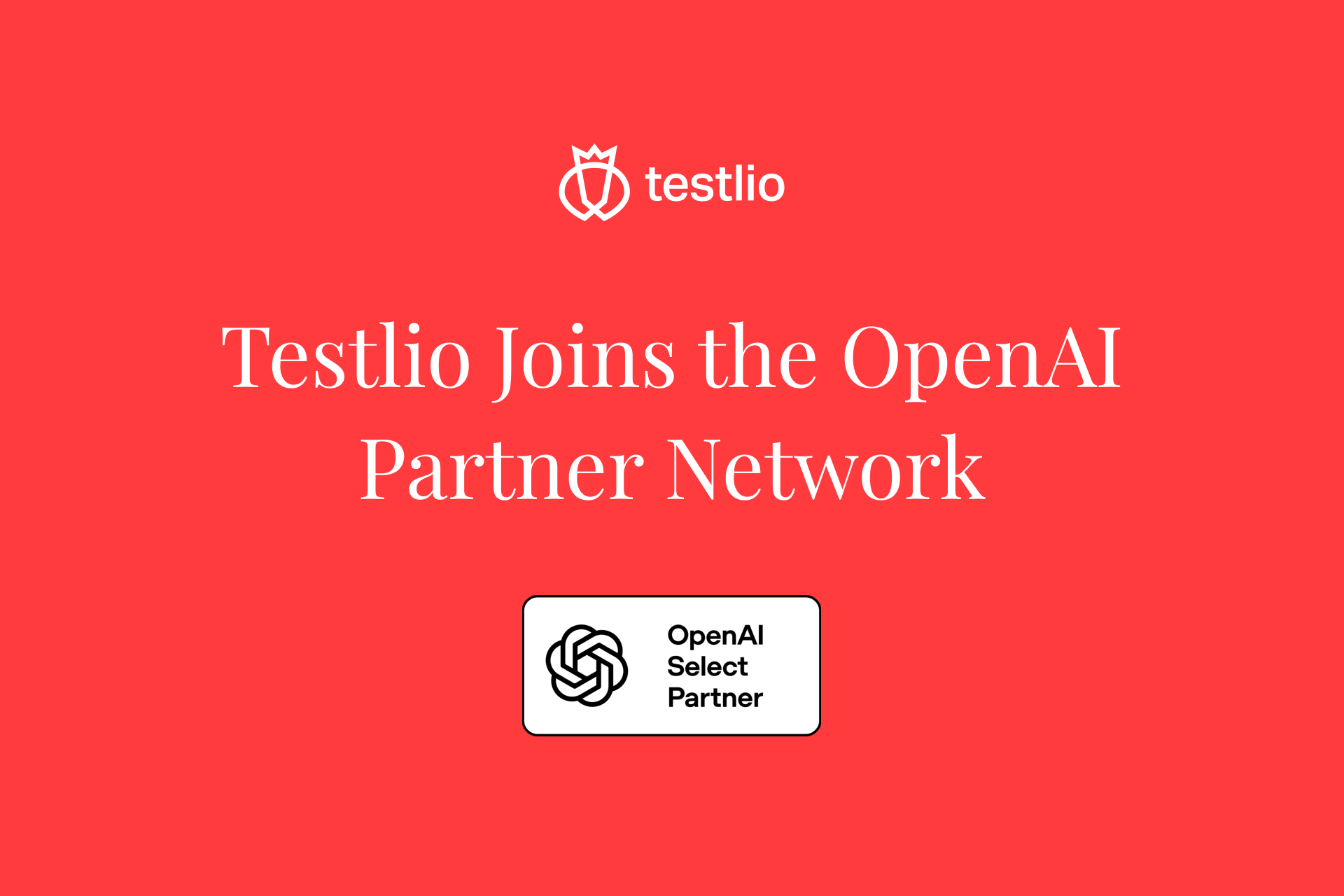 Image with orange background includes Testlio's logo and the OpenAI Select Partner Badge. The Text reads "Testlio Joins the OpenAI Partner Network". 