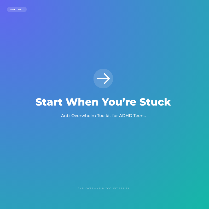 Gradient blue to teal background with text: 'Start When You’re Stuck, Anti-Overwhelm Toolkit for ADHD Teens, Volume 1, Anti-Overwhelm Toolkit Series'.