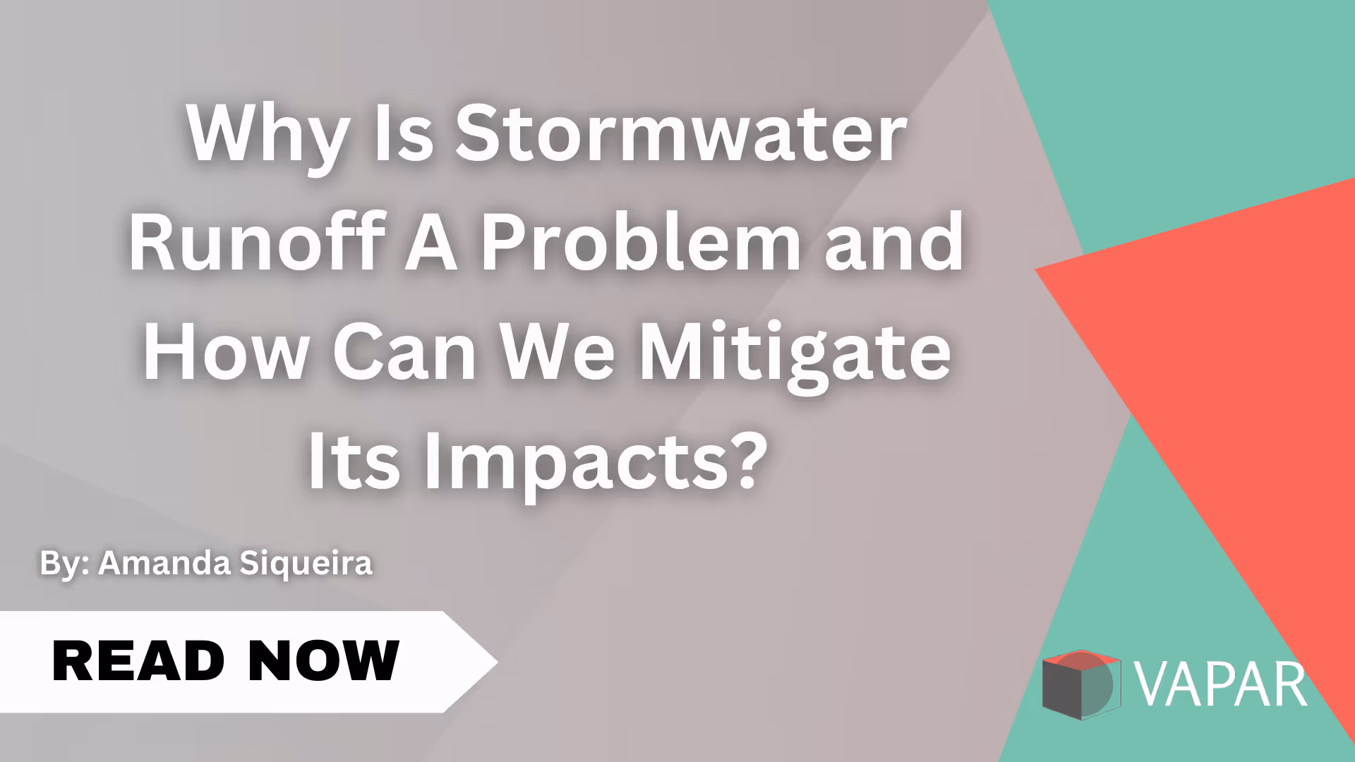 Text: Why Is Stormwater Runoff A Problem and How Can We Mitigate Its Impacts?