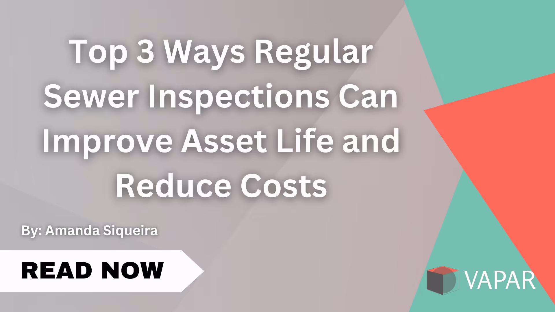 Txt: Top 3 Ways Regular Sewer Inspections Can Improve Asset Life and Reduce Costs