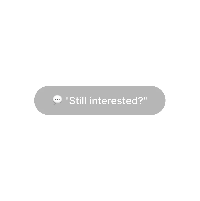 Gray chat bubble with a message icon and text reading 'Still interested?'.